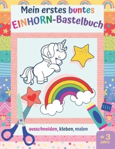 Cover for Das Bi-Ba-Bastelteam · Mein erstes buntes Einhorn-Bastelbuch (Taschenbuch) (2021)