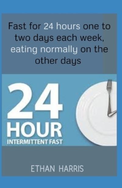 Cover for Ethan Harris · 24 hours Intermittent fasting (Paperback Book) (2021)