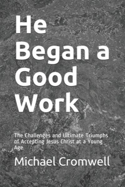 He Began a Good Work - Michael Cromwell - Livres - Independently Published - 9798592733178 - 18 janvier 2021