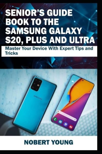 Senior's Guide Book to the Samsung Galaxy S20, Plus and Ultra - Nobert Young - Livros - Independently Published - 9798622308178 - 7 de março de 2020