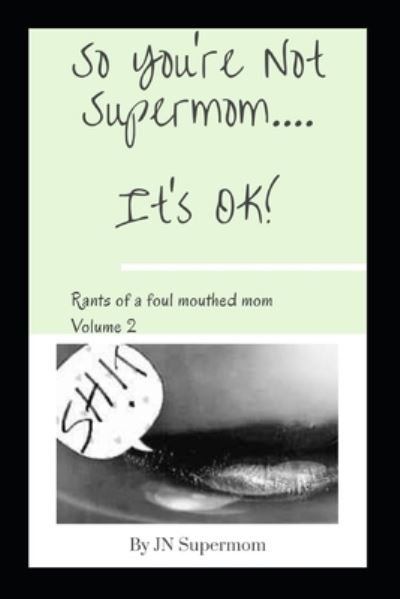 Cover for Jn Supermom · So You're Not Supermom....It's Ok!: Rants of a foul mouthed mom Volume 2 (Paperback Bog) (2020)