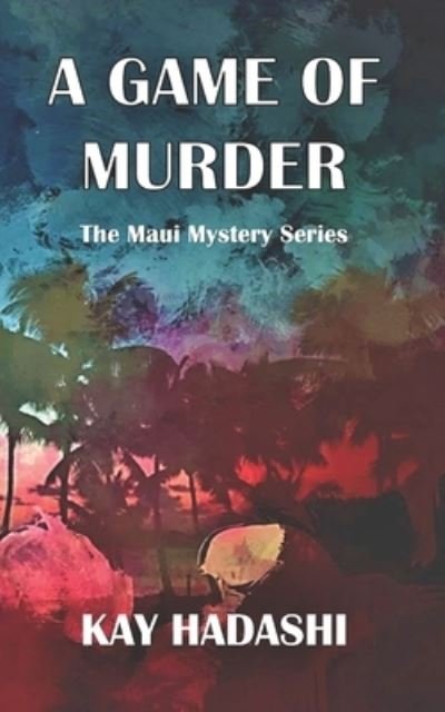 Cover for Kay Hadashi · A Game of Murder - Maui Mystery (Paperback Bog) (2020)