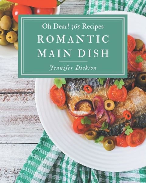 Cover for Jennifer Dickson · Oh Dear! 365 Romantic Main Dish Recipes (Pocketbok) (2020)