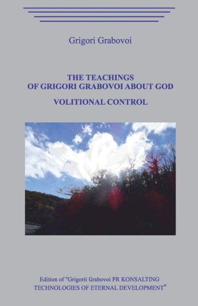 The Teachings of Grigori Grabovoi about God. Volitional Control. - Grigori Grabovoi - Kirjat - Independently Published - 9798686445178 - tiistai 15. syyskuuta 2020