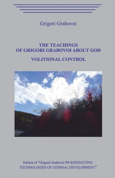 Cover for Grigori Grabovoi · The Teachings of Grigori Grabovoi about God. Volitional Control. (Paperback Book) (2020)