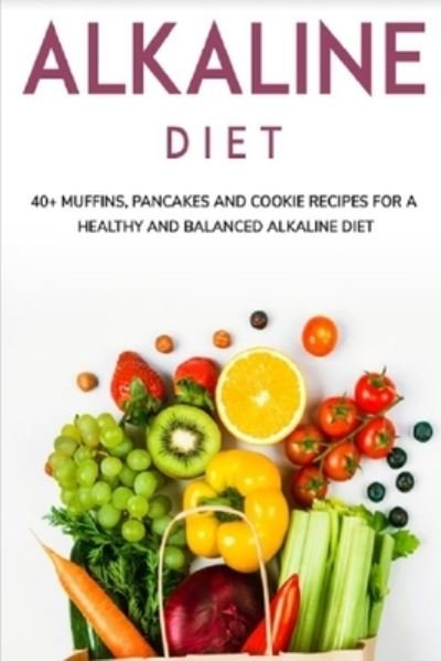 Cover for Njoku Caleb · Alkaline Diet: 40+ Muffins, Pancakes and Cookie recipes for a healthy and balanced Alkaline diet (Paperback Book) (2021)