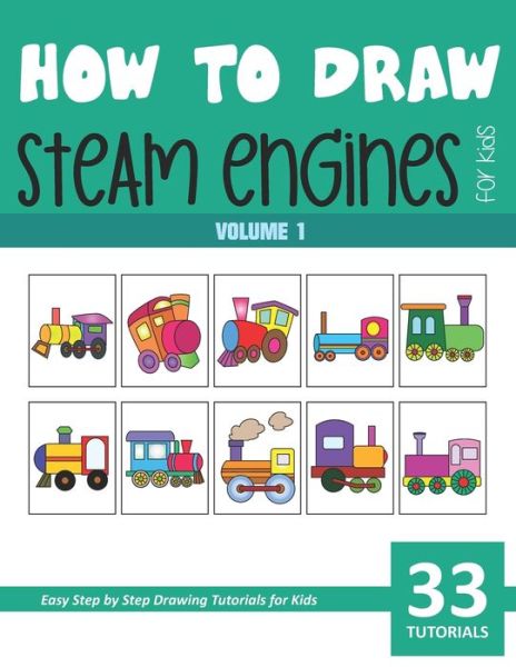 How to Draw Steam Engines for Kids - Vol 1 - Sonia Rai - Books - Independently Published - 9798707829178 - February 18, 2021