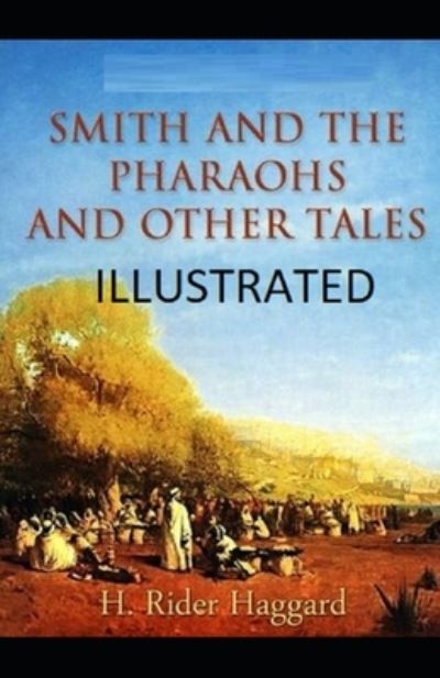 Cover for H. Rider Haggard · Smith and the Pharaohs, and Other Tales Illustrated (N/A) (2021)