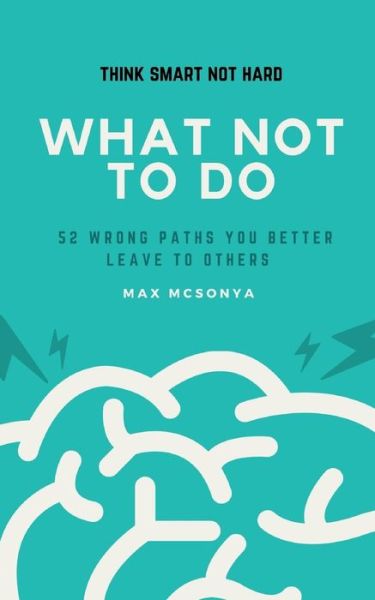 Cover for Max McSonya · What Not To Do: 52 Wrong Paths You Better Leave to Others (Paperback Book) (2021)