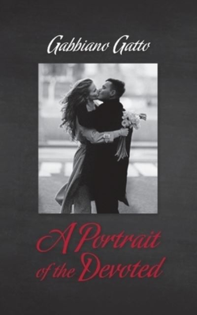Portrait of the Devoted - Gabbiano Gatto - Bøger - Palmetto Publishing - 9798822911178 - 15. august 2023