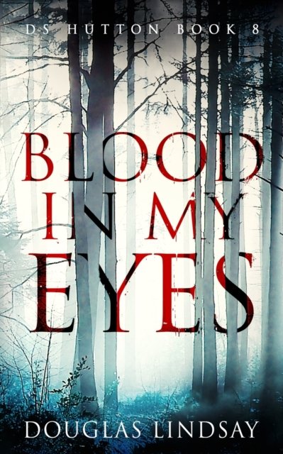 Cover for Douglas Lindsay · Blood In My Eyes: A Jaw-Dropping Scottish Crime Thriller (DS Hutton Crime Series Book 8) - DS Thomas Hutton Crime (Paperback Bog) (2022)