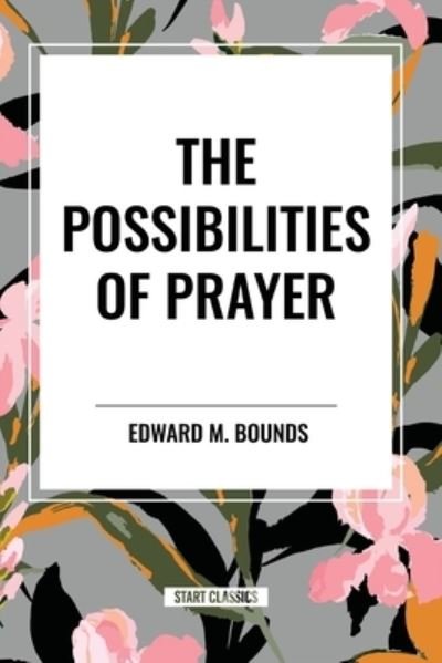 Cover for Edward M Bounds · The Possibilities of Prayer (Paperback Bog) (2024)