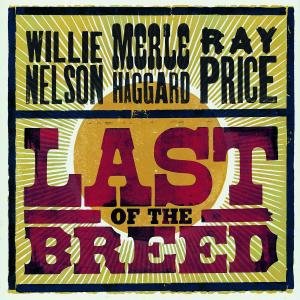 Cover for Nelson, Willie / Merle Haggard / Ray Price · Last Of The Breed (CD) (2007)