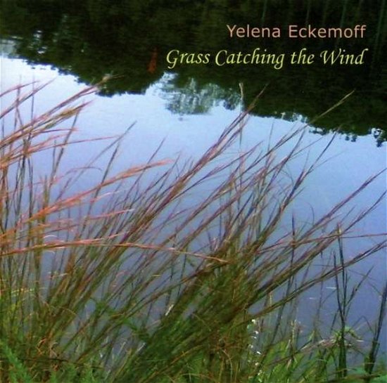 Cover for Eckemoff Yelena (Trio) · Grass Catching the Wind (CD) (2017)
