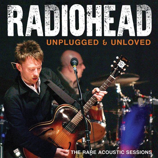 Cover for Radiohead · Unplugged &amp; Unloved (CD) (2024)