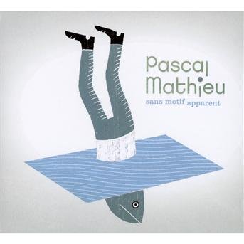 Cover for Pascal Mathieu · Sans Motif Apparent (CD) (2013)