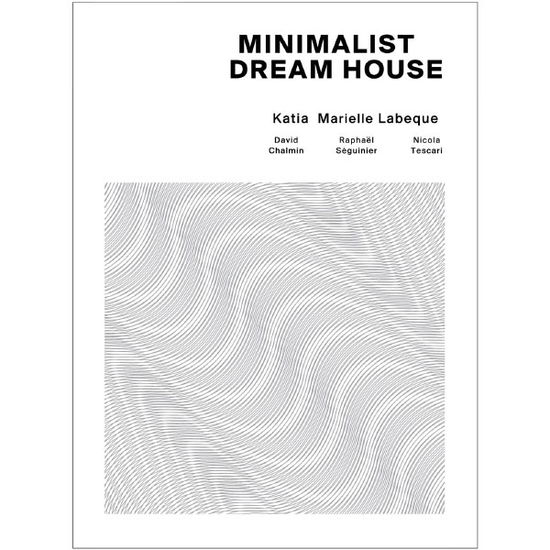 Cover for Labeque, Katia &amp; Marielle · Minimalist Dream House (CD) (2013)