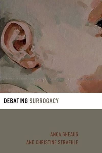 Cover for Gheaus, Anca (Assistant Professor, Assistant Professor, Central European University) · Debating Surrogacy - Debating Ethics (Paperback Book) (2024)