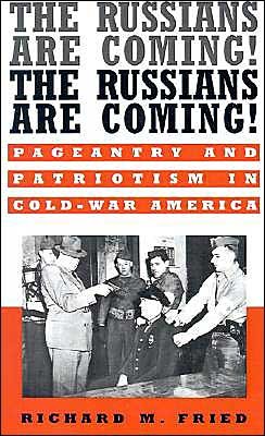 The Russians are Coming! The Russians are Coming!: Pageantry and Patriotism in Cold War America - Fried, Richard M. (Professor of History, Professor of History, University of Illinois, Chicago) - Libros - Oxford University Press Inc - 9780195134179 - 30 de septiembre de 1999