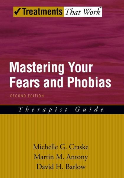 Cover for Craske, Michelle G. (Professor, Professor, Department of Psychology and Department of Psychiatry and Biobehavioral Sciences, University of California Los Angeles, Los Angeles, California, USA) · Mastering Your Fears and Phobias: Therapist Guide - Treatments That Work (Paperback Book) [2 Revised edition] (2006)