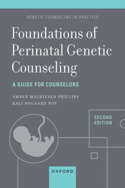 Roy, MS Kali Bogaard, CGC (Perinatal Genetic Counselor, Perinatal Genetic Counselor, University of Utah Health, Maternal Fetal Diagnostic Center) · Foundations of Perinatal Genetic Counseling: A Guide for Counselors - Genetic Counseling in Practice (Paperback Book) [2 Revised edition] (2024)