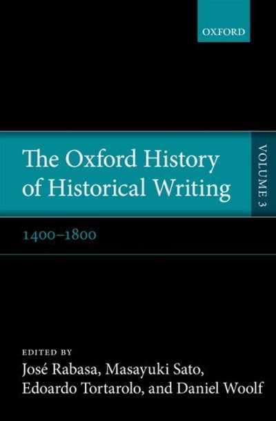 Cover for Rabasa, Jos ; Sato, · The Oxford History of Historical Writing: Volume 3: 1400--1800 - Oxford History of Historical Writing (Hardcover Book) (2012)