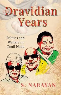 Cover for Narayan, S. (Senior Research Fellow, Institute of South Asian Studies, Senior Research Fellow, Institute of South Asian Studies, National University of Singapore) · The Dravidian Years: Politics and Welfare in Tamil Nadu (Hardcover Book) (2018)