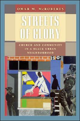 Cover for Omar M. McRoberts · Streets of Glory: Church and Community in a Black Urban Neighborhood - Morality and Society Series (Taschenbuch) [New edition] (2005)