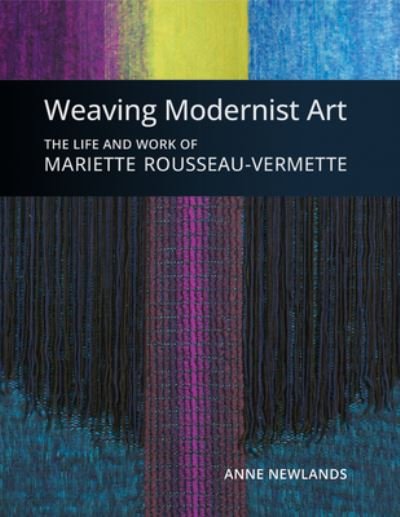 Cover for Anne Newlands · Weaving Modernist Art: The Life and Work of Mariette Rousseau-Vermette (Innbunden bok) (2023)