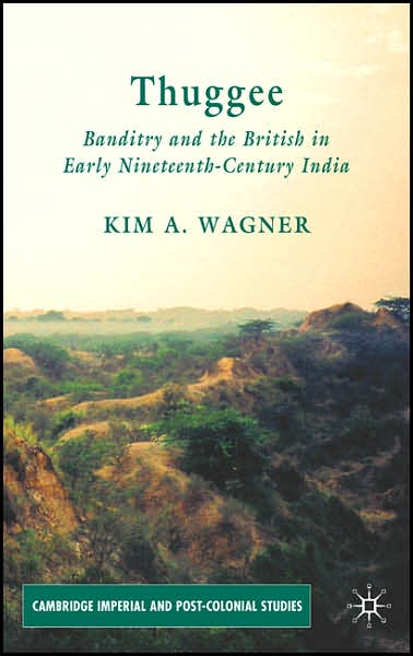 Cover for K. Wagner · Thuggee: Banditry and the British in Early Nineteenth-Century India - Cambridge Imperial and Post-Colonial Studies (Gebundenes Buch) (2007)