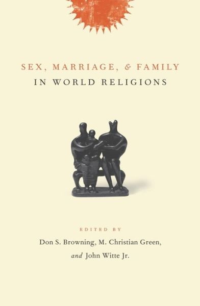 Sex, Marriage, and Family in World Religions - M. Christian Green - Bøger - Columbia University Press - 9780231131179 - March 30, 2009