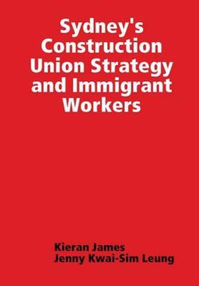 Cover for Kieran James · Sydney's Construction Union Strategy and Immigrant Workers (Hardcover Book) (2017)