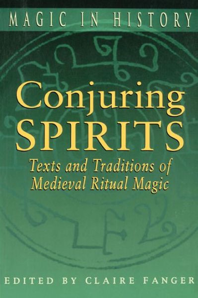 Conjuring Spirits: Texts and Traditions of Medieval Ritual Magic - Magic in History - Claire Fanger - Books - Pennsylvania State University Press - 9780271025179 - September 15, 1998