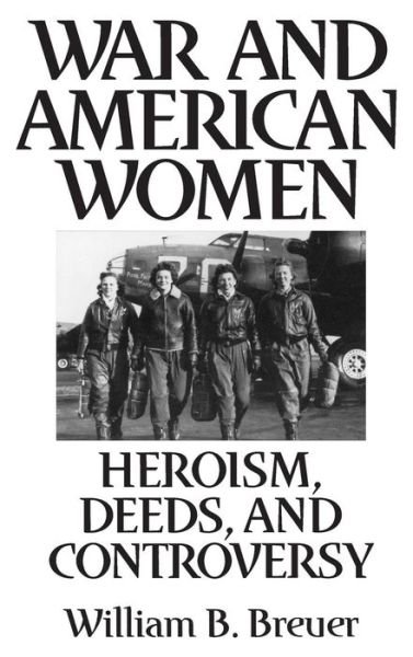 Cover for William B. Breuer · War and American Women: Heroism, Deeds, and Controversy (Hardcover bog) (1997)