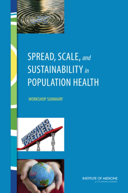 Cover for Institute of Medicine · Spread, Scale, and Sustainability in Population Health: Workshop Summary (Paperback Book) (2016)