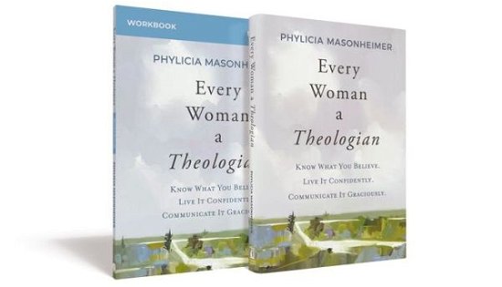 Cover for Phylicia Masonheimer · Every Woman a Theologian Book with Workbook: Know What You Believe. Live It Confidently. Communicate It Graciously. (Hardcover Book) (2023)