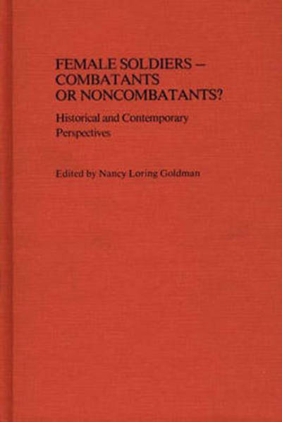 Cover for Nancy Loring Harrison · Female Soldiers--Combatants or Noncombatants?: Historical and Contemporary Perspectives - Contributions in Women's Studies (Hardcover Book) (1982)