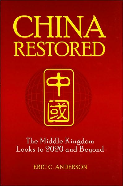 Cover for Eric C. Anderson · China Restored: The Middle Kingdom Looks to 2020 and Beyond (Hardcover Book) (2010)