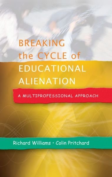Breaking the Cycle of Educational Alienation: A Multiprofessional Approach - Richard Williams - Books - Open University Press - 9780335219179 - April 16, 2006