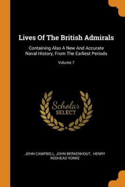 Cover for John Campbell · Lives Of The British Admirals Containing Also A New And Accurate Naval History, From The Earliest Periods; Volume 7 (Taschenbuch) (2018)