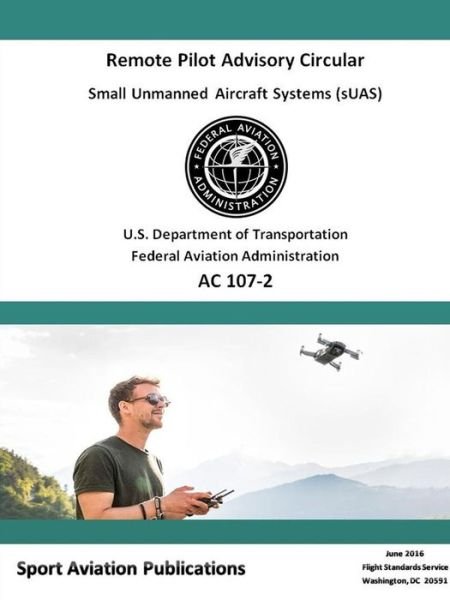 Cover for Federal Aviation Administration · Remote Pilot Advisory Circular 107-2 (Paperback Bog) (2018)