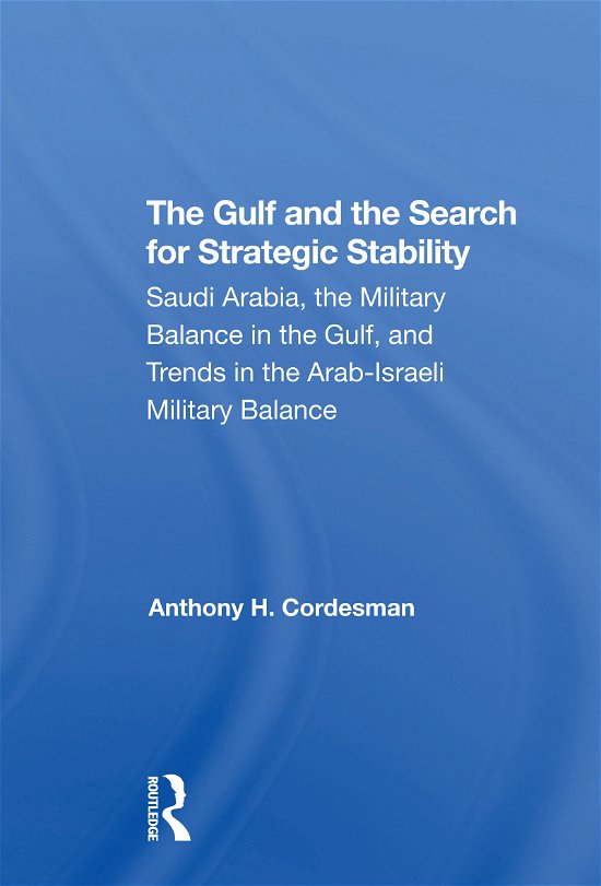 Cover for Anthony H. Cordesman · The Gulf And The Search For Strategic Stability: Saudi Arabia, The Military Balance In The Gulf, And Trends In The Arabisraeli Military Balance (Paperback Book) (2021)