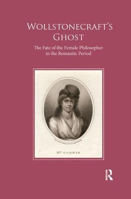 Cover for McInnes, Andrew (Andrew McInnes is an Adjunct Associate Professor with Charles Sturt University.) · Wollstonecraft's Ghost: The Fate of the Female Philosopher in the Romantic Period (Taschenbuch) (2019)