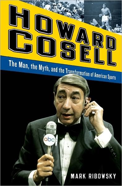 Cover for Mark Ribowsky · Howard Cosell: the Man, the Myth, and the Transformation of American Sports (Innbunden bok) (2011)