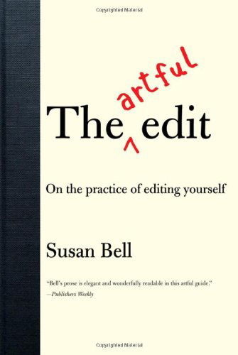 Cover for Susan Bell · The Artful Edit: On the Practice of Editing Yourself (Paperback Book) [Reprint edition] (2008)