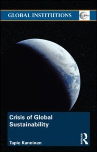 Cover for Tapio Kanninen · Crisis of Global Sustainability - Global Institutions (Paperback Book) (2012)