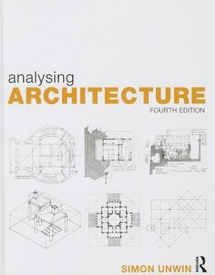Cover for Unwin, Simon (University of Dundee, UK) · Analysing Architecture (Hardcover Book) [4 New edition] (2014)