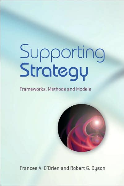 Supporting Strategy: Frameworks, Methods and Models - Frances a O\'brien - Kirjat - John Wiley & Sons Inc - 9780470057179 - keskiviikko 4. huhtikuuta 2007