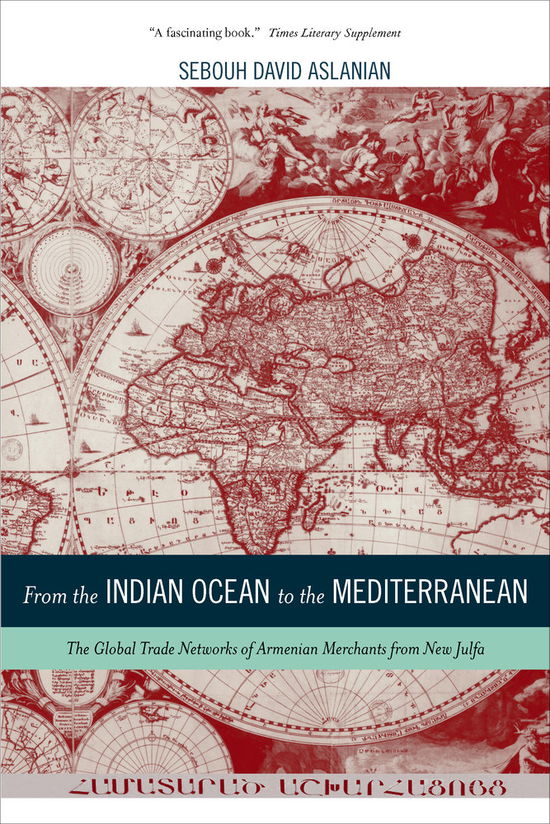 Cover for Sebouh Aslanian · From the Indian Ocean to the Mediterranean: The Global Trade Networks of Armenian Merchants from New Julfa - California World History Library (Paperback Book) (2014)