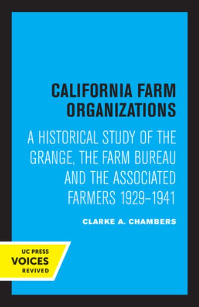 Cover for Clarke A. Chambers · California Farm Organizations: A Historical Study of the Grange, the Farm Bureau, and the Associated Farmers, 1929-1941 (Paperback Book) (2022)